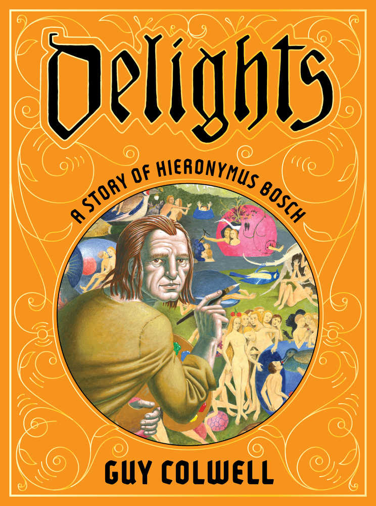 Delights A Story Of Hieronymus Bosch Hardcover